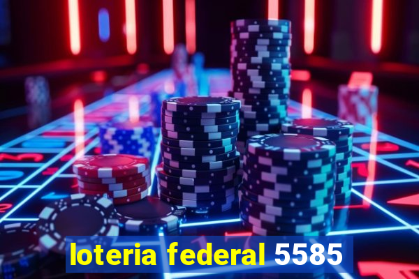 loteria federal 5585